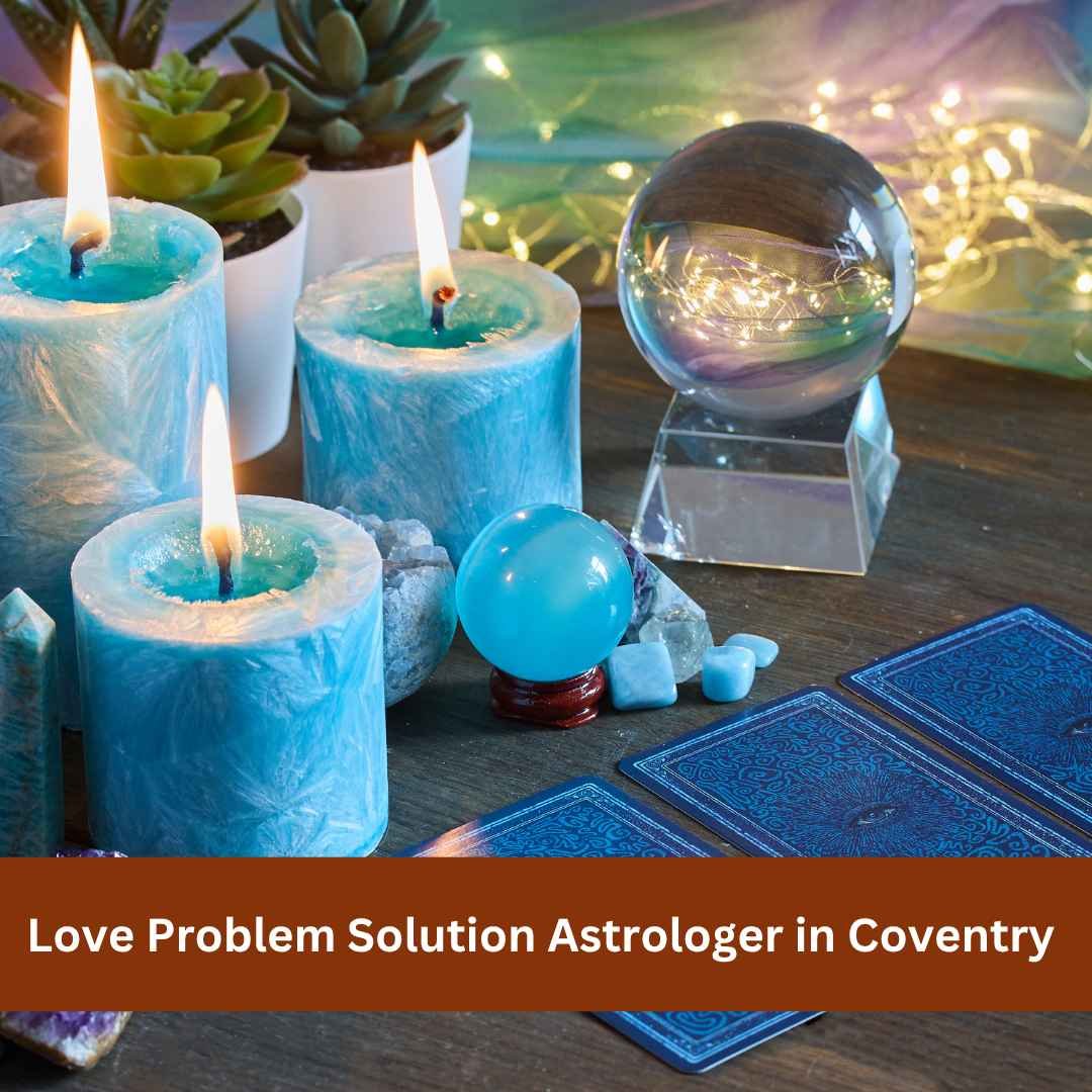 Love Problem Solution Astrologer in Coventry – When Love Feels Complicated, Where Do You Begin?